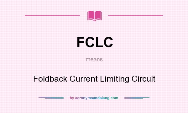 What does FCLC mean? It stands for Foldback Current Limiting Circuit