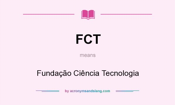 What does FCT mean? It stands for Fundação Ciência Tecnologia