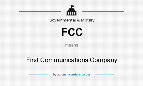 What does FCC mean? It stands for First Communications Company