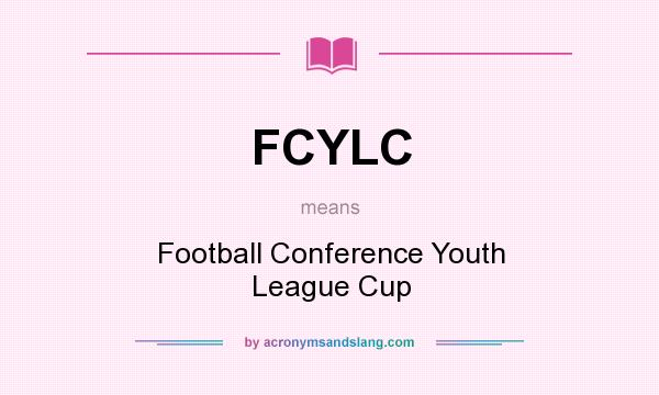 What does FCYLC mean? It stands for Football Conference Youth League Cup