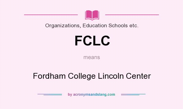 What does FCLC mean? It stands for Fordham College Lincoln Center