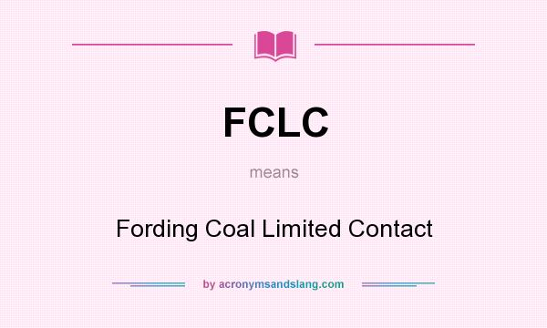 What does FCLC mean? It stands for Fording Coal Limited Contact