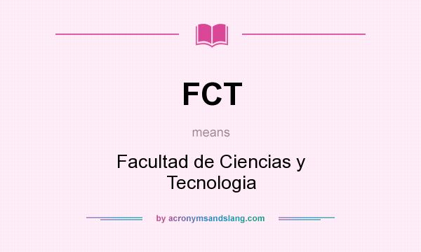 What does FCT mean? It stands for Facultad de Ciencias y Tecnologia