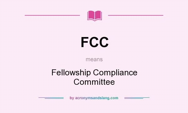 What does FCC mean? It stands for Fellowship Compliance Committee
