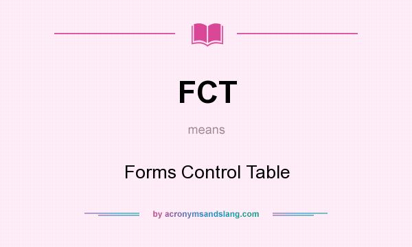 What does FCT mean? It stands for Forms Control Table