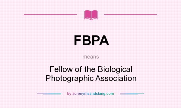 What does FBPA mean? It stands for Fellow of the Biological Photographic Association