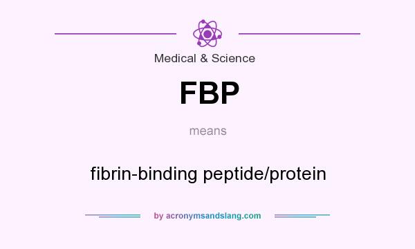 What does FBP mean? It stands for fibrin-binding peptide/protein