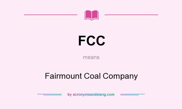 What does FCC mean? It stands for Fairmount Coal Company