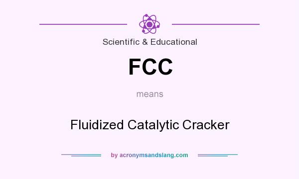 What does FCC mean? It stands for Fluidized Catalytic Cracker