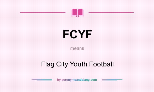 What does FCYF mean? It stands for Flag City Youth Football