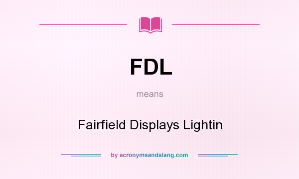 What does FDL mean? It stands for Fairfield Displays Lightin