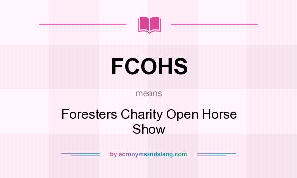 What does FCOHS mean? It stands for Foresters Charity Open Horse Show