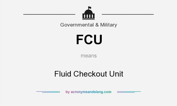 What does FCU mean? It stands for Fluid Checkout Unit