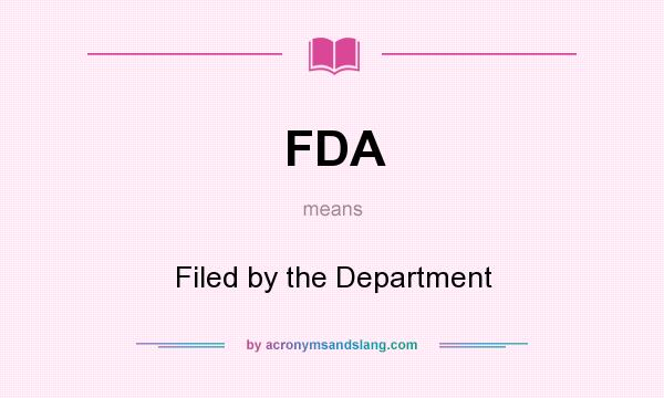 What does FDA mean? It stands for Filed by the Department