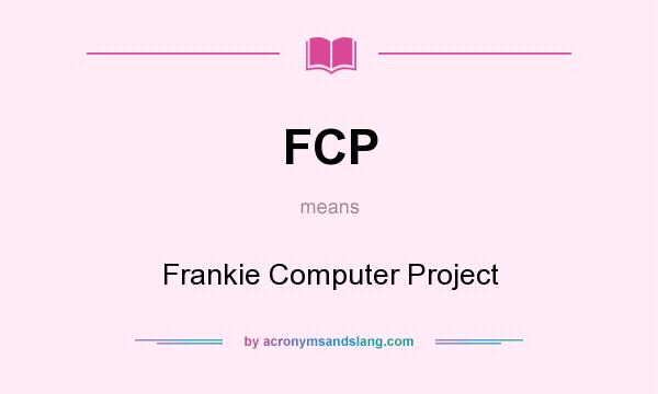 What does FCP mean? It stands for Frankie Computer Project