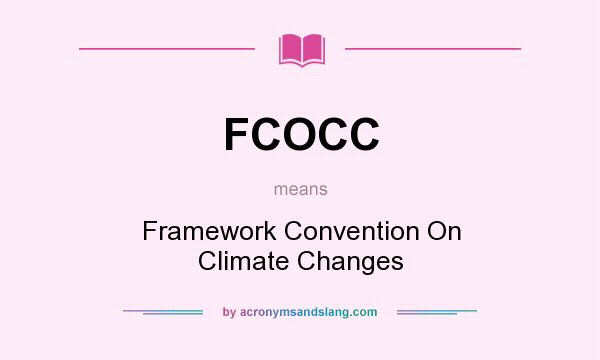 What does FCOCC mean? It stands for Framework Convention On Climate Changes