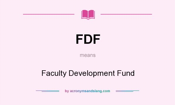 What does FDF mean? It stands for Faculty Development Fund