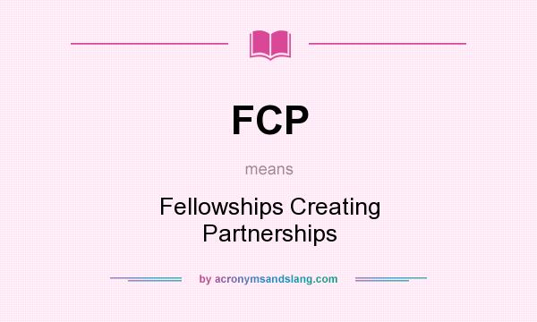 What does FCP mean? It stands for Fellowships Creating Partnerships