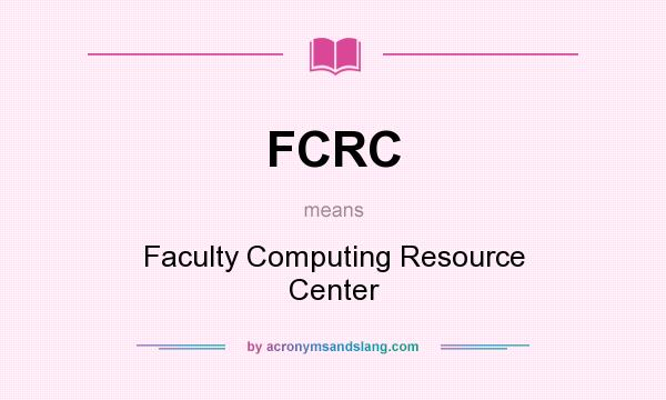 What does FCRC mean? It stands for Faculty Computing Resource Center