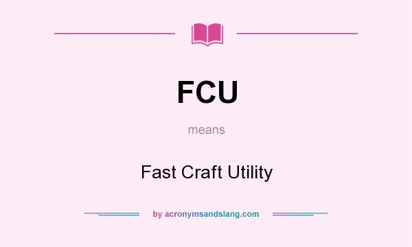 What does FCU mean? It stands for Fast Craft Utility