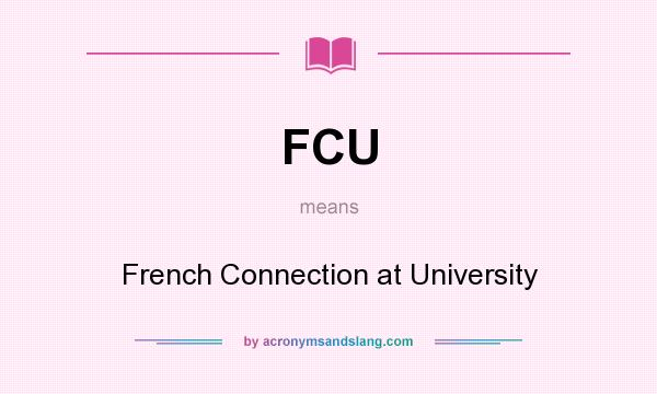 What does FCU mean? It stands for French Connection at University