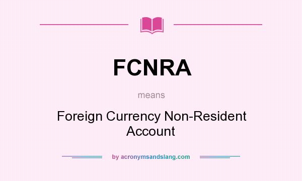 What does FCNRA mean? It stands for Foreign Currency Non-Resident Account