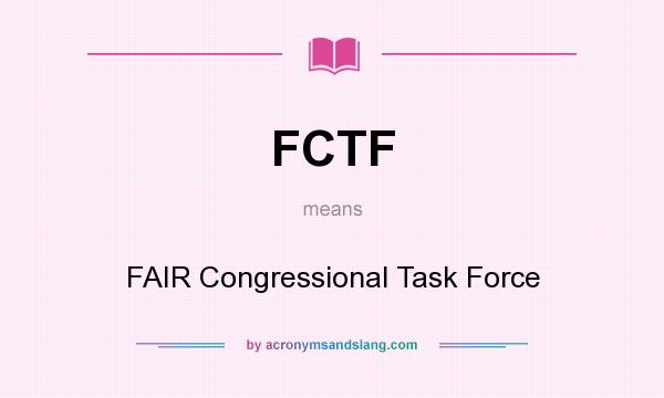 What does FCTF mean? It stands for FAIR Congressional Task Force