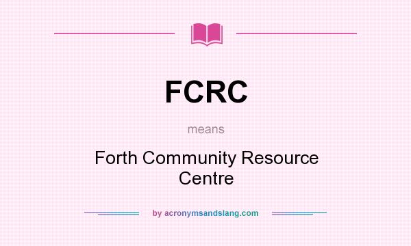 What does FCRC mean? It stands for Forth Community Resource Centre