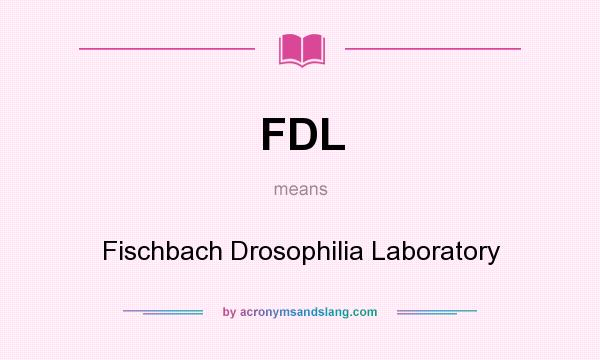 What does FDL mean? It stands for Fischbach Drosophilia Laboratory