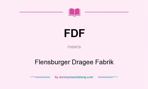 What does FDF mean? It stands for Flensburger Dragee Fabrik