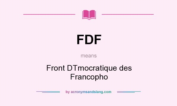 What does FDF mean? It stands for Front DTmocratique des Francopho