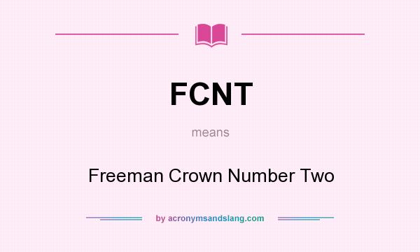 What does FCNT mean? It stands for Freeman Crown Number Two