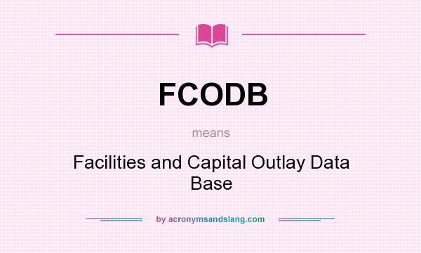 What does FCODB mean? It stands for Facilities and Capital Outlay Data Base