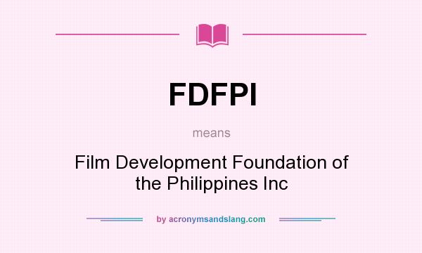 What does FDFPI mean? It stands for Film Development Foundation of the Philippines Inc