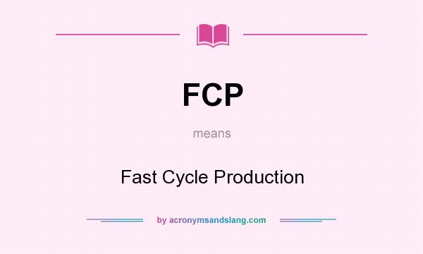 What does FCP mean? It stands for Fast Cycle Production