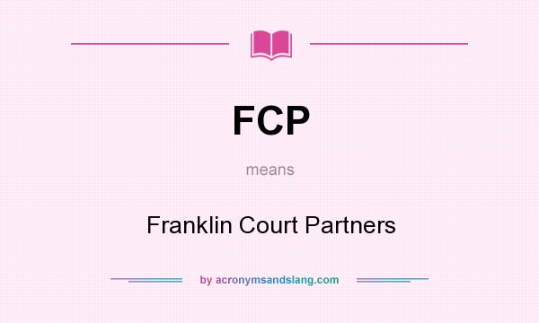 What does FCP mean? It stands for Franklin Court Partners