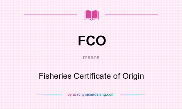 What does FCO mean? It stands for Fisheries Certificate of Origin
