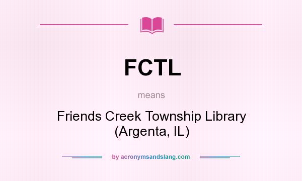 What does FCTL mean? It stands for Friends Creek Township Library (Argenta, IL)