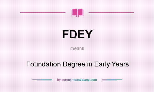 What does FDEY mean? It stands for Foundation Degree in Early Years