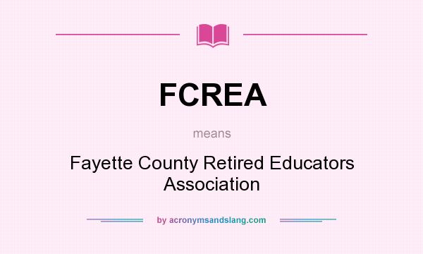 What does FCREA mean? It stands for Fayette County Retired Educators Association