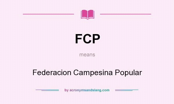 What does FCP mean? It stands for Federacion Campesina Popular