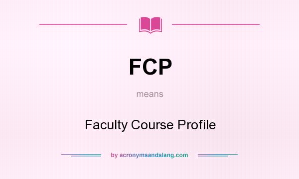 What does FCP mean? It stands for Faculty Course Profile