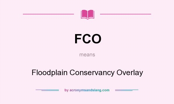 What does FCO mean? It stands for Floodplain Conservancy Overlay
