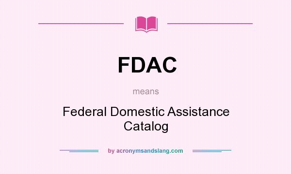 What does FDAC mean? It stands for Federal Domestic Assistance Catalog