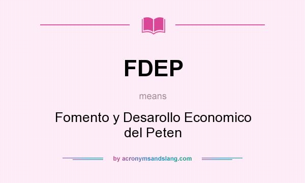 What does FDEP mean? It stands for Fomento y Desarollo Economico del Peten