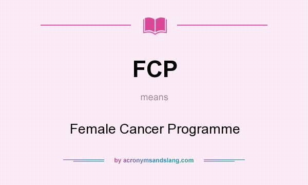 What does FCP mean? It stands for Female Cancer Programme