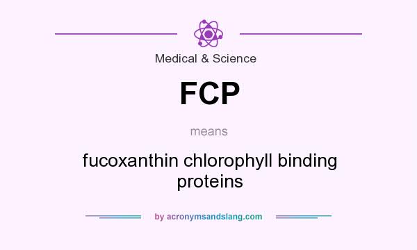 What does FCP mean? It stands for fucoxanthin chlorophyll binding proteins