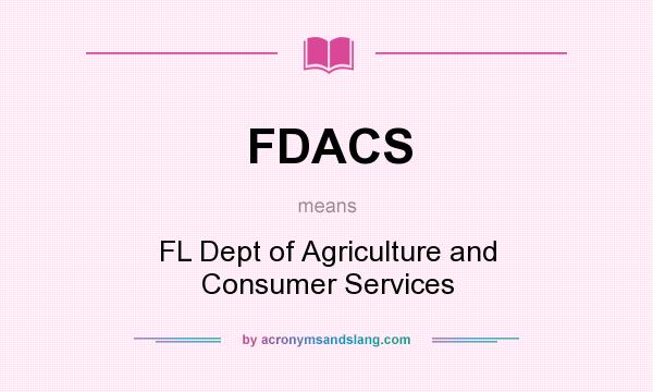 What does FDACS mean? It stands for FL Dept of Agriculture and Consumer Services
