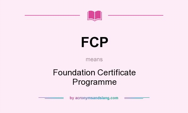 What does FCP mean? It stands for Foundation Certificate Programme