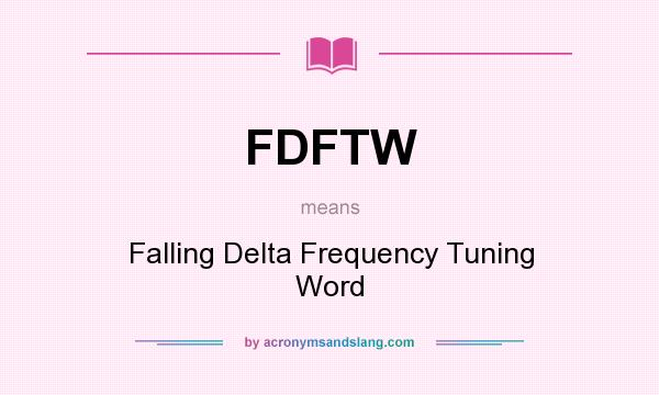 What does FDFTW mean? It stands for Falling Delta Frequency Tuning Word